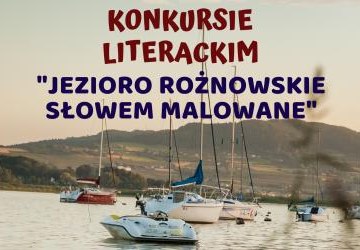 Konkurs Literacki pt. „JEZIORO ROŻNOWSKIE SŁOWEM MALOWANE”